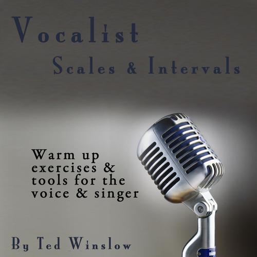 Vocalist Scales & Intervals: Warm up Exercises & Tools for the Voice & Singer