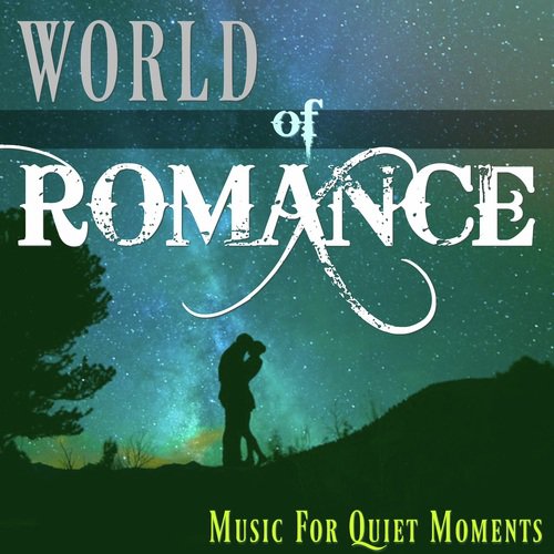 World of Romance : Instrumental Love Songs for Romantic Dinners, Wine Parties and Relaxation
