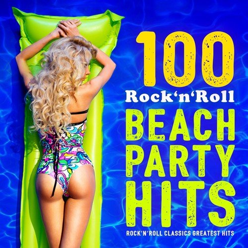 100 Rock 'n' Roll Beach Party Hits (RocknRoll Classics Greatest Hits)