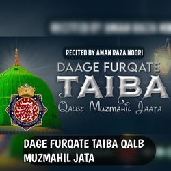 DAGE FURQATE TAIBA QALB MUZMAHIL JATA