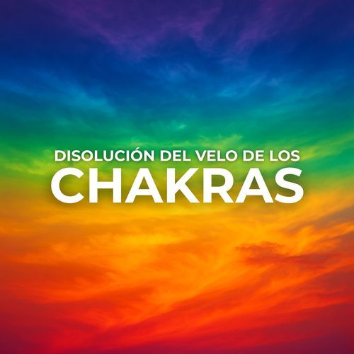 Disolución del Velo de los Chakras