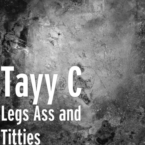 Legs Ass and Titties