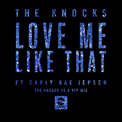 Love Me Like That (feat. Carly Rae Jepsen) (The Knocks 55.5 VIP Mix)