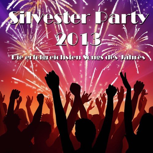 Silvester Party 2013 - Die erfolgreichsten Songs des Jahres
