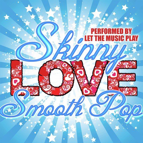 Skinny Love: Smooth Pop