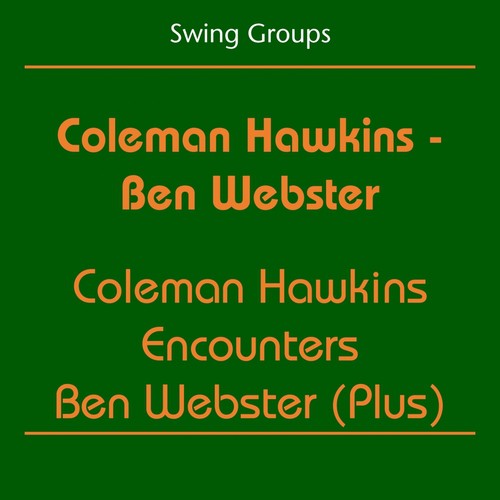 Swing Groups (Coleman Hawkins - Ben Webster - Coleman Hawkins Encounters Ben Webster (Plus))