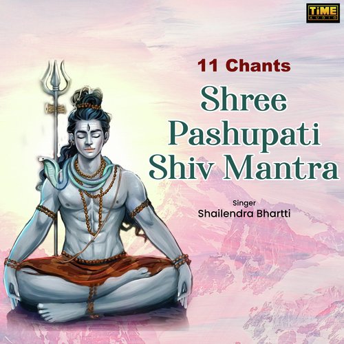 11 Chants - Shree Pashupati Shiv Mantra