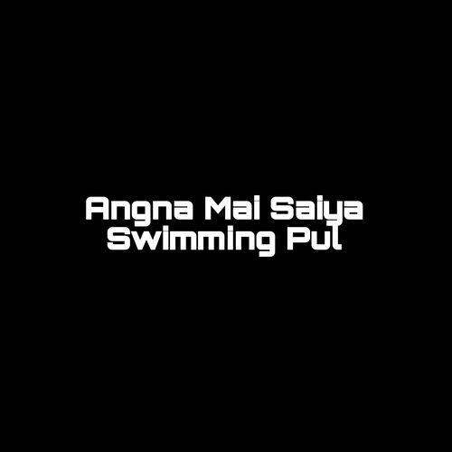 Angna Mai Saiya Swimming Pul (1)