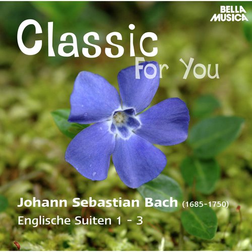 Classic for You: Bach: Englische Suiten 1 - 3