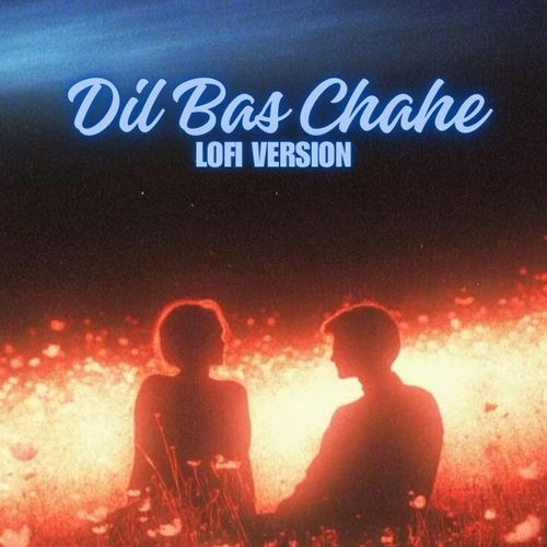 Dil Bas Chahe (Lofi Version)