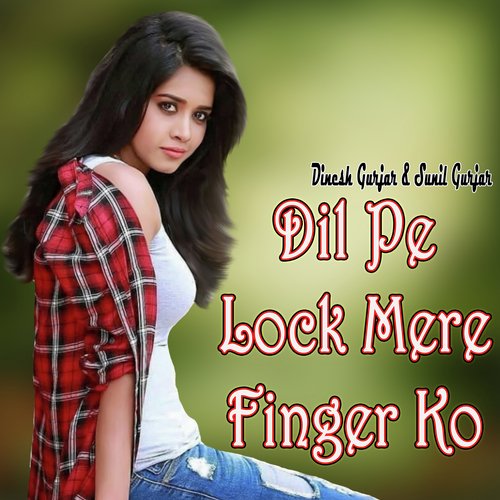 Dil Pe Lock Mere Finger Ko