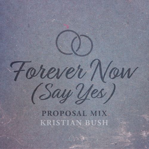 Forever Now (Say Yes) (Proposal Mix)