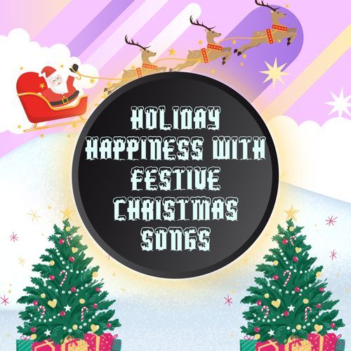 Holiday Happiness with Festive Christmas Songs