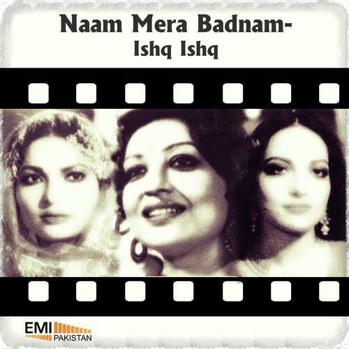 Naam Mera Badnam / Ishq Ishq