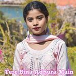 Tere Bina Adhura Main
