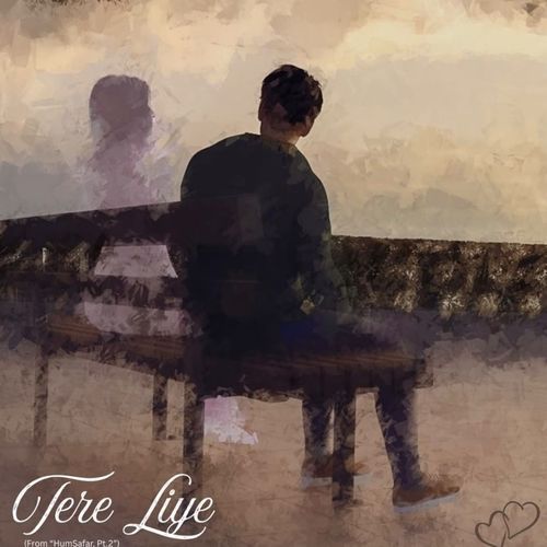 Tere Liye (From "Humsafar, Pt. 2")