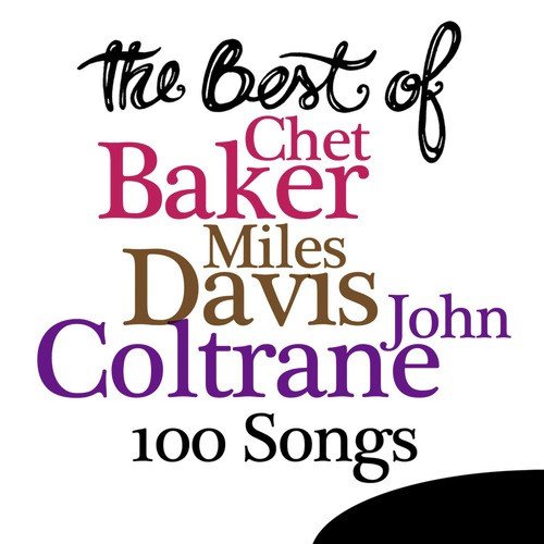 The Best Of Chet Baker, Miles Davis, John Coltrane - 100 Songs