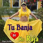 Tu Banja Dil Ko Raja