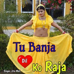Tu Banja Dil Ko Raja