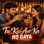 Tu Kisi Aur Ka Ho Gaya