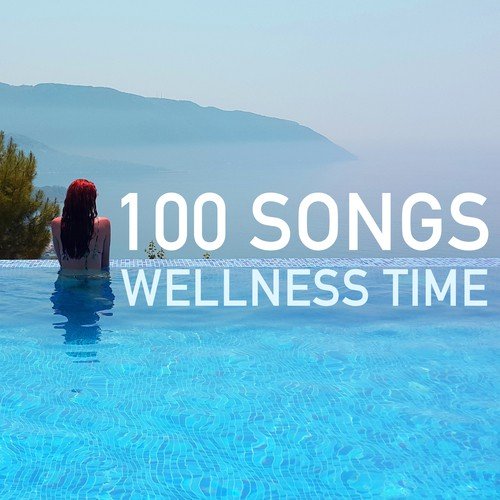 Wellness Time - 100 Songs for Beauty Centers, Hotel Spa Lounge & Waiting Rooms