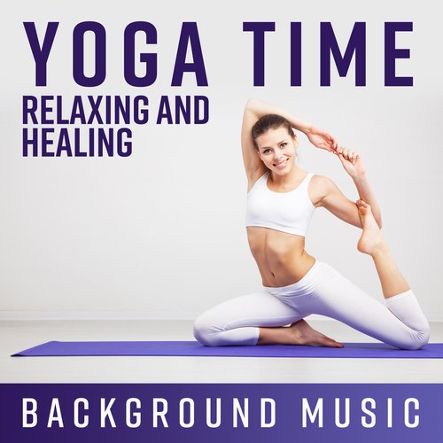 Yoga Time (Relaxing and Healing Background Music)
