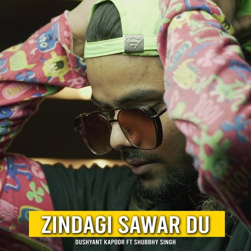 Zindagi Sawar Du (feat. Shubbhy Singh)