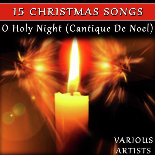15 Christmas Songs: O Holy Night (Cantique De Noel)
