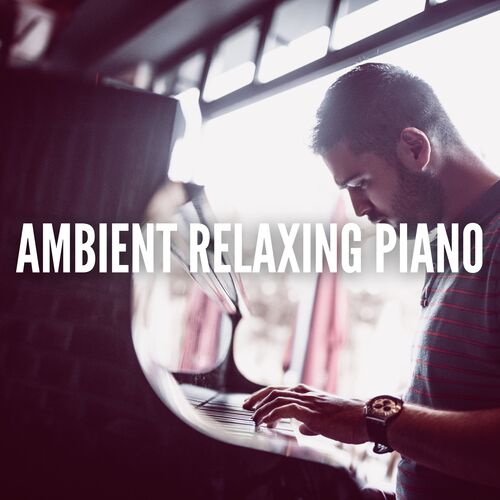 Ambient Relaxing Piano (Piano au calme)