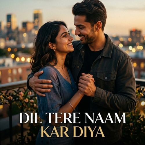 DIL TERE NAAM KAR DIYA