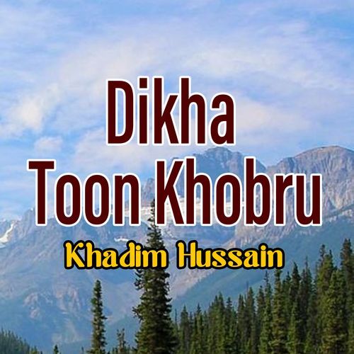 Dikha Toon Khobru