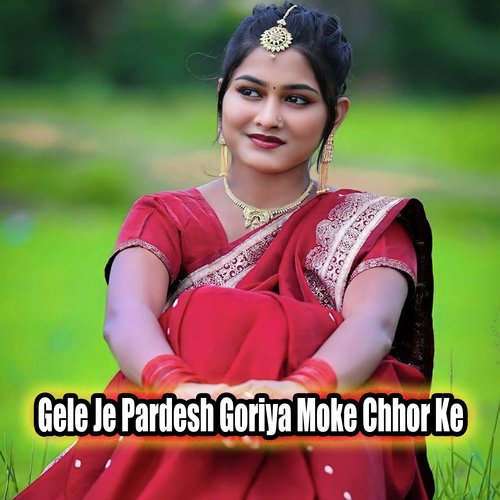 Gele Je Pardesh Goriya Moke Chhor Ke