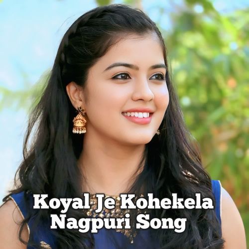 Koyal Je Kohekela Nagpuri Song