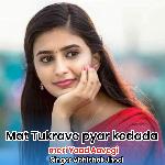 Mat Tukrave pyar kedada meri Yaad Aavegi