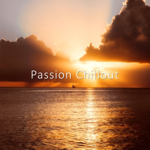 Passion Chillout – Sensual Chill Out, Calm Vibes, Sex Music, Erotic Lounge, Chillout Club