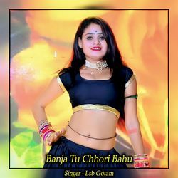 Banja Tu Chhori Bahu