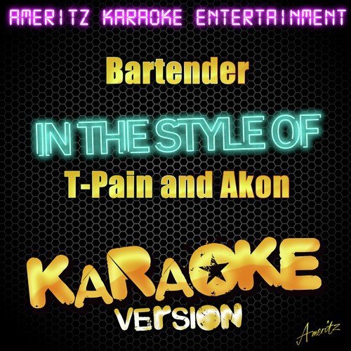 Bartender (In the Style of T-Pain and Akon) [Karaoke Version]