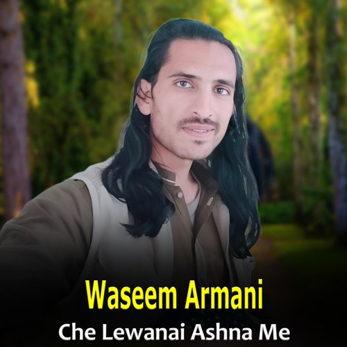 Che Lewanai Ashna Me