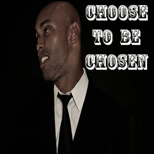 Choose to Be Chosen