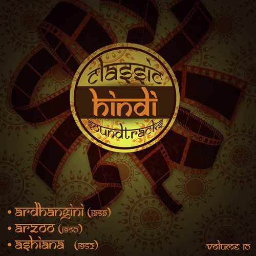 Classic Hindi Soundtracks : Ardhangini (1959), Arzoo (1950), Ashiana  (1952), Volume 10