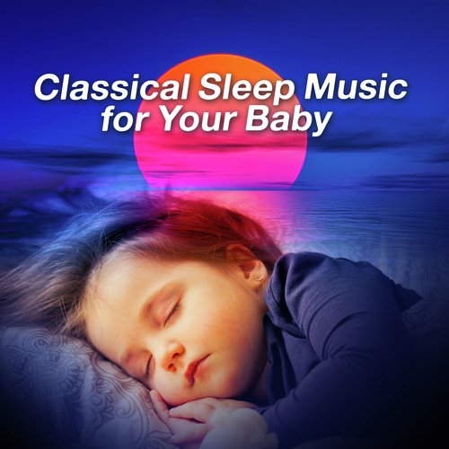 Classical Sleep Music for Your Baby