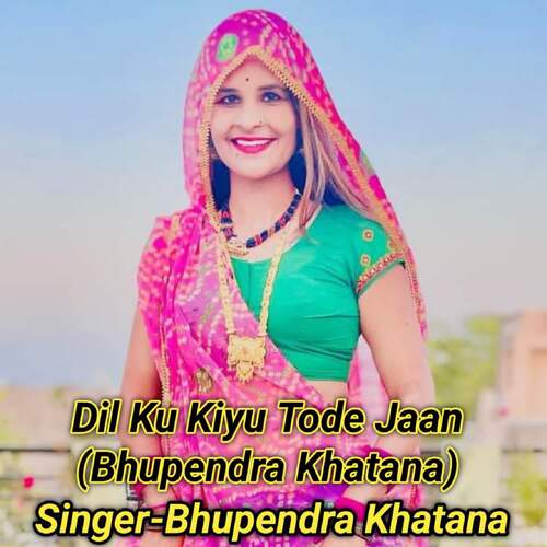 Dil Ku Kiyu Tode Jaan (Bhupendra Khatana)