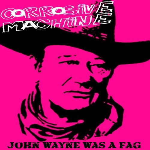 John Wayne Was a Fag