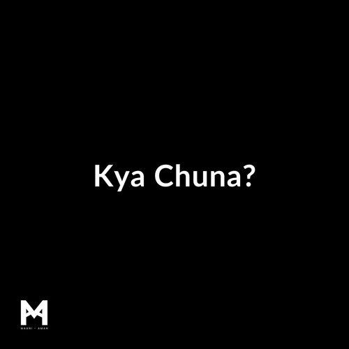 Kya Chuna?