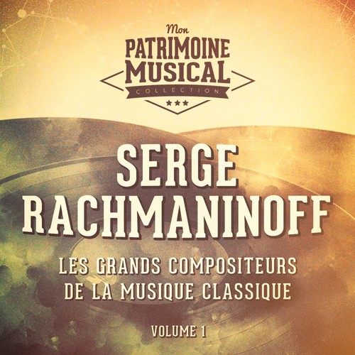 Les grands compositeurs de la musique classique : Serge Rachmaninoff, Vol. 1