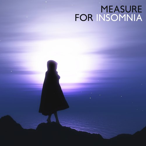 Measure for Insomnia: 15 Ambient Songs for Sleep Problems, Sleeplessness and Sleep Disorders