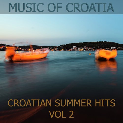 Music Of Croatia - Croatian Summer Hits, Vol. 2