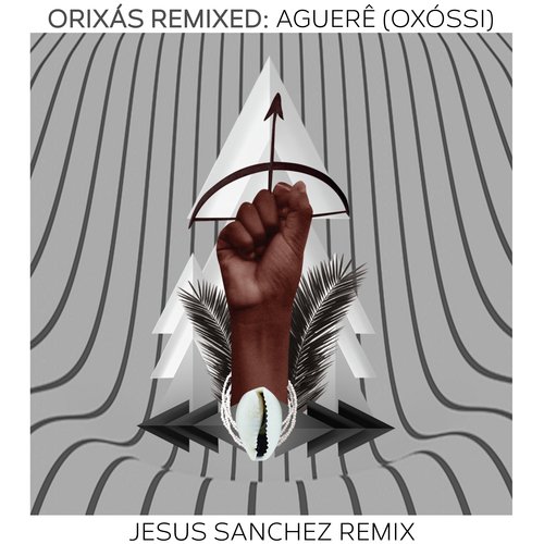 Orixás Remixed: Aguerê (Oxossi) (Jesus Sanchez Remix)_poster_image