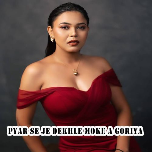 Pyar se je dekhle moke a goriya