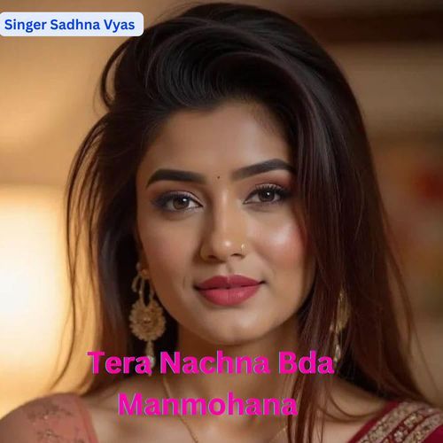 Tera Nachna Bda MAnmohana
